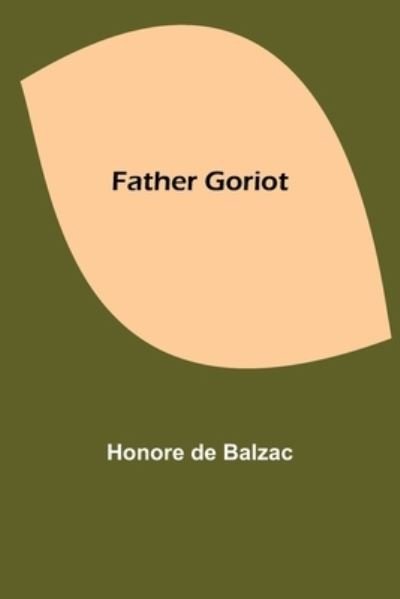 Father Goriot - Honore De Balzac - Books - Alpha Edition - 9789355754448 - December 29, 2021