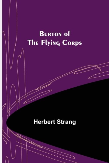 Burton of the Flying Corps - Herbert Strang - Kirjat - Alpha Edition - 9789356153448 - maanantai 11. huhtikuuta 2022