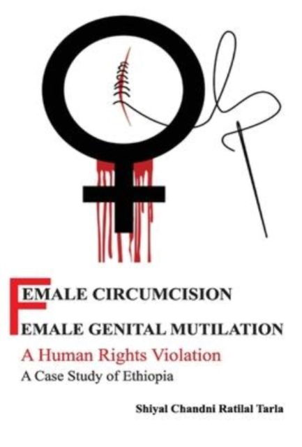 Cover for Shiyal Chandni · Female Circumcision Female Genital Mutilation A Human Rights Violation A Case Study of Ethiopia (Hardcover Book) (2015)