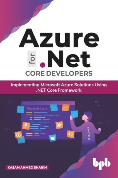 Cover for Kasam Ahmed Shaikh · Azure for .NET Core Developers: Implementing Microsoft Azure Solutions Using .NET Core Framework (Paperback Book) [English edition] (2020)