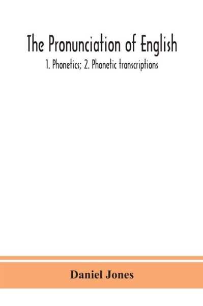 Cover for Daniel Jones · The pronunciation of English: 1. Phonetics; 2. Phonetic transcriptions (Paperback Bog) (2020)