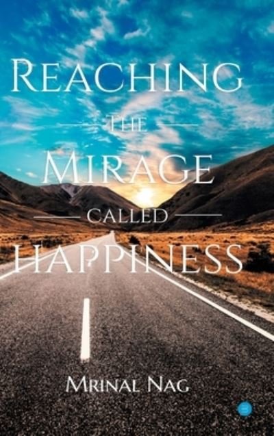 Cover for Mrinal Nag · Reaching the Mirage Called Happiness (Hardcover Book) (2020)