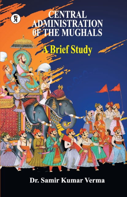 Cover for Samir Kumar · Central Administration of the Mughal (Paperback Book) (2022)
