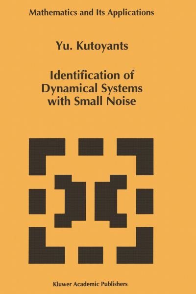 Yury A. Kutoyants · Identification of Dynamical Systems with Small Noise - Mathematics and Its Applications (Paperback Book) [Softcover Reprint of the Original 1st Ed. 1994 edition] (2012)