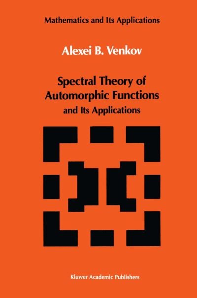 A.B. Venkov · Spectral Theory of Automorphic Functions: and Its Applications - Mathematics and its Applications (Paperback Bog) [Softcover reprint of the original 1st ed. 1990 edition] (2012)