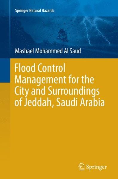 Cover for Mashael  Mohammed Al Saud · Flood Control Management for the City and Surroundings of Jeddah, Saudi Arabia - Springer Natural Hazards (Paperback Book) [Softcover reprint of the original 1st ed. 2015 edition] (2016)