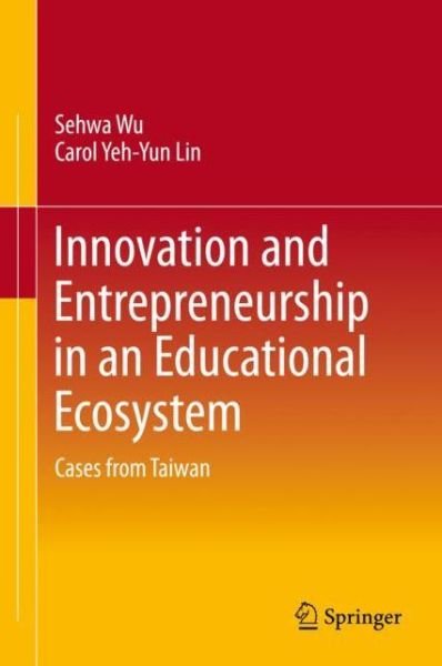 Cover for Wu · Innovation and Entrepreneurship in an Educational Ecosystem (Book) [1st ed. 2019 edition] (2020)