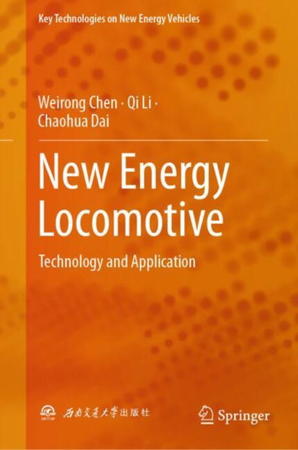 Cover for Weirong Chen · New Energy Locomotive: Technology and Application - Key Technologies on New Energy Vehicles (Innbunden bok) [2024 edition] (2024)