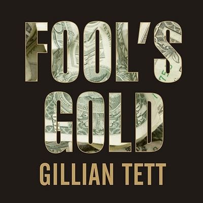 Fool's Gold - Gillian Tett - Muzyka - TANTOR AUDIO - 9798200119448 - 20 lipca 2009