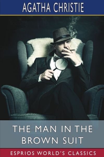 The Man in the Brown Suit (Esprios Classics) - Agatha Christie - Livros - Blurb - 9798210189448 - 4 de abril de 2022