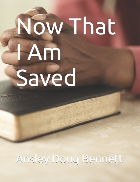 Cover for Bennett Ansley Doug Bennett · Now That I Am Saved (Taschenbuch) (2022)