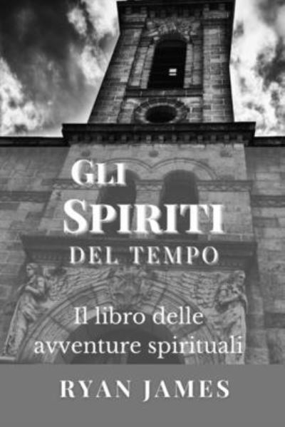 Cover for Ryan James · Gli Spiriti Del Tempo: Il libro delle avventure spirituali (Taschenbuch) (2022)