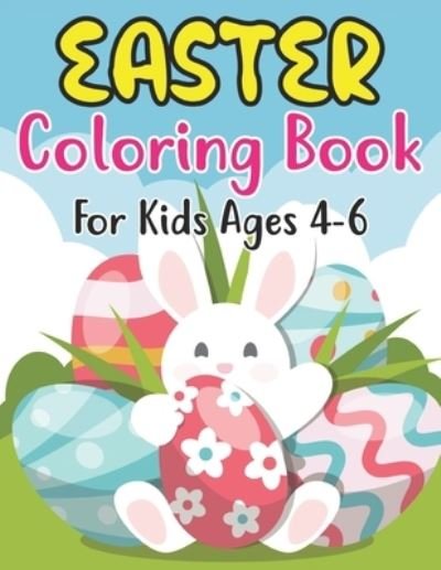 Cover for Anjuman Publishing · Easter Coloring Book For Kids Ages 4-6: Easter Coloring Book for Kids ages 4-6 Easter Coloring Book (Coloring Book for Kids Ages 4-6 ) (Paperback Book) (2022)