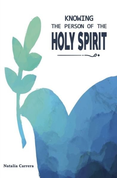 Knowing the Person of the Holy Spirit - Natalia Carrera - Books - Independently Published - 9798465031448 - August 27, 2021