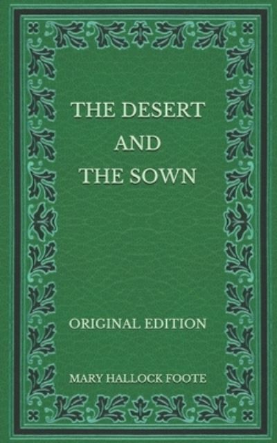 Cover for Mary Hallock Foote · The Desert and the Sown - Original Edition (Paperback Book) (2020)