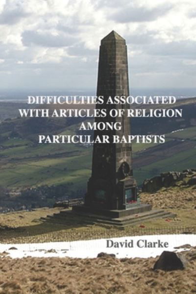 Cover for David Clarke · Difficulties Associated With Articles Of Religion Among Particular Baptists - David Clarke (Paperback Book) (2020)