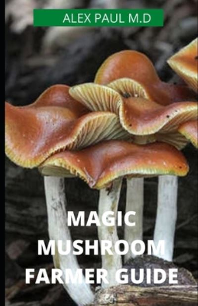 Cover for Alex Paul M D · Magic Mushroom Farmer Guide (Paperback Book) (2020)