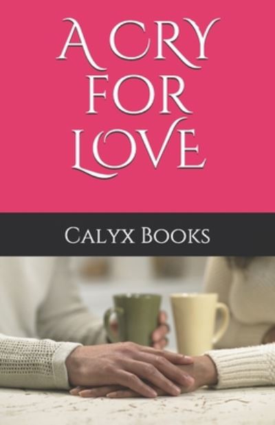 Cover for Calyx Books · A CRY for LOVE (Paperback Book) (2020)