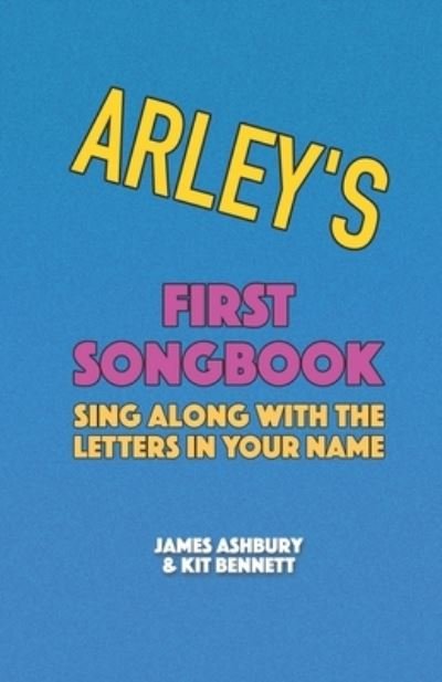 Cover for Kit Bennett · Arley's First Songbook: Sing Along with the Letters in Your Name (Paperback Book) (2021)