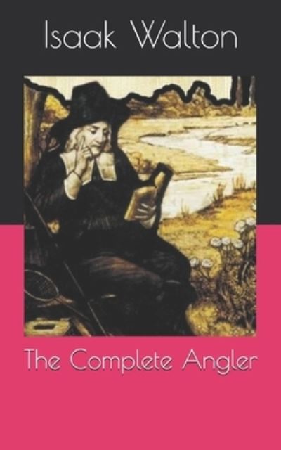 The Complete Angler - Isaak Walton - Books - INDEPENDENTLY PUBLISHED - 9798722428448 - April 16, 2021