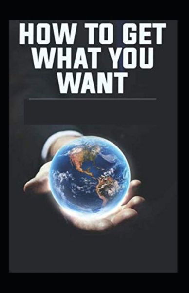 How To Get What You Want - Orison Swett Marden - Książki - Independently Published - 9798728145448 - 25 marca 2021