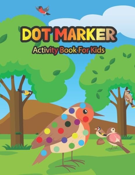 Dot Marker Activity Book For Kids: Bird: A Dot Markers Coloring Book For Toddlers, Preschools And Kindergarteners, Adorable Gift Ideas for Kids Who Loves Birds - Aayat Publication - Książki - Independently Published - 9798730632448 - 30 marca 2021