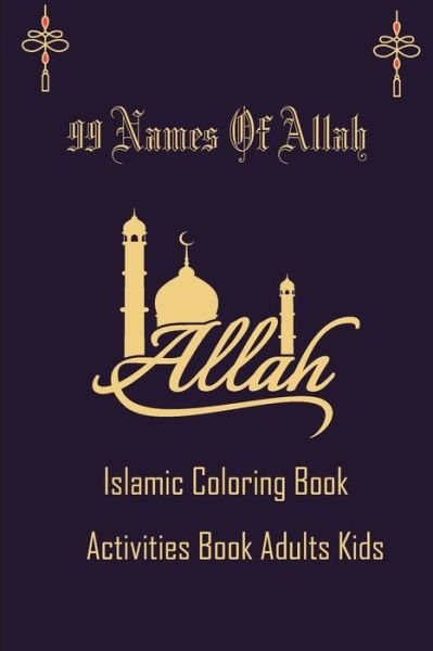 99 Name Of Allah Islamic Coloring Activities Book Adults Kids - Islamic Press Edition - Bøger - Independently Published - 9798739910448 - April 17, 2021