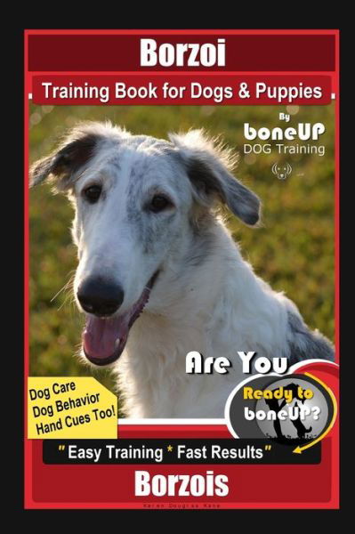 Borzoi Training Book for Dogs & Puppies By BoneUP DOG Training Dog Care, Dog Behavior, Hand Cues Too! Are You Ready to Bone Up? Easy Training * Fast Results Borzois - Karen Douglas Kane - Kirjat - Independently Published - 9798742132448 - keskiviikko 21. huhtikuuta 2021