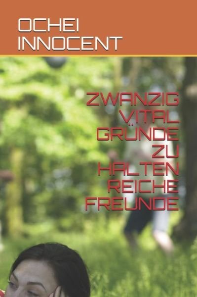 Cover for Ochei Innocent · Zwanzig Vital Grunde Zu Halten Reiche Freunde (Paperback Book) (2021)