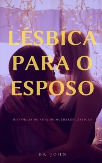 Historias de vida de lesbicas para o conjuge - Dr John - Kirjat - Independently Published - 9798754869448 - keskiviikko 27. lokakuuta 2021