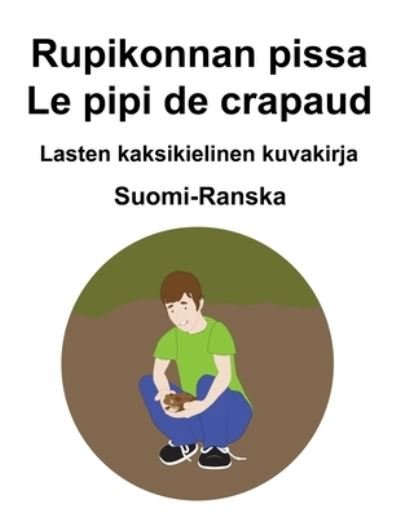 Cover for Richard Carlson · Suomi-Ranska Rupikonnan pissa / Le pipi de crapaud Lasten kaksikielinen kuvakirja (Pocketbok) (2021)