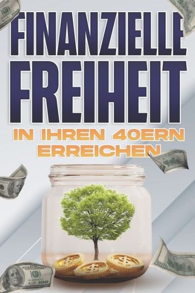 Cover for D K Hawkins · Finanzielle Freiheit in Ihren 40ern erreichen: Finanzielle Freiheit in jedem Alter #3 (Paperback Bog) (2021)