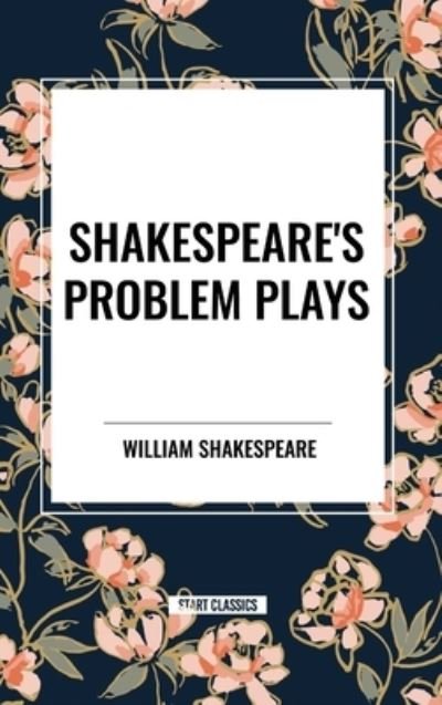 Shakespeare's Problem Plays - William Shakespeare - Books - Sta - 9798880911448 - May 15, 2024