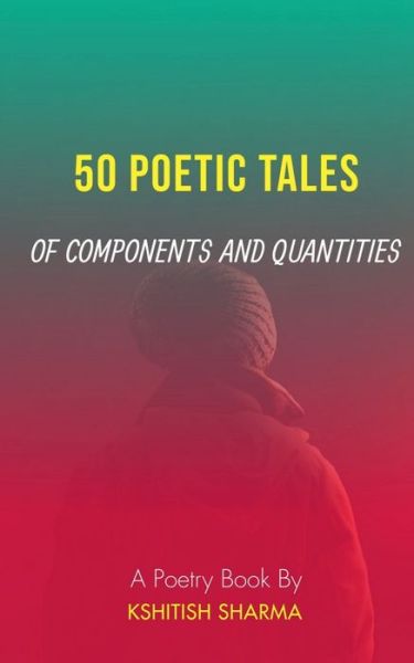 Cover for Kshitish Sharma · 50 Poetic Tales of Components and Quantities: A poetry book (Paperback Book) (2021)