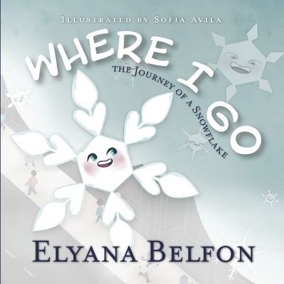 Cover for Elyana Belfon · Where I Go: Journey of a Snowflake (Paperback Book) (2022)
