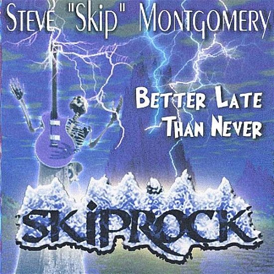 Cover for Steve Montgomery · Better Late Than Never Skiprock! (CD) (2003)