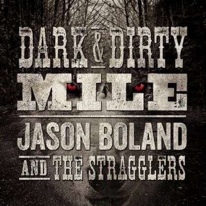 Cover for Jason Boland &amp; The Stragglers · Dark &amp; Dirty Mile (CD) [Digipak] (2013)