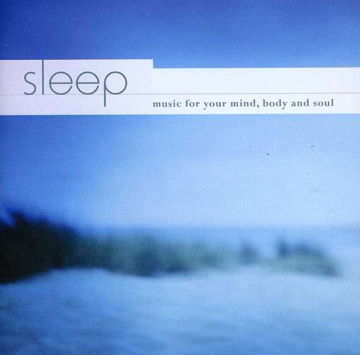 Sleep: Music for Your Mind Body & Soul / Various - Sleep: Music for Your Mind Body & Soul / Various - Music - WHI - 5022508256449 - April 24, 2012