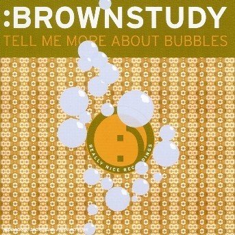 Tell Me More About Bubble - Brownstudy - Musik - THIRD EAR - 5060052760449 - 27 september 2004