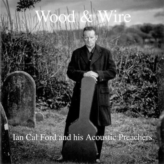 Cover for Ian Cal Ford and His Aco · Wood &amp; Wire (CD) (2019)
