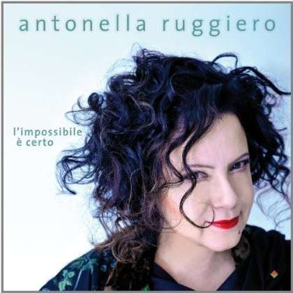 Cover for Antonella Ruggero · L'impossibile E' Certo (CD) (2014)