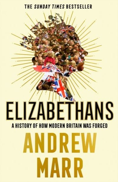 Cover for Andrew Marr · Elizabethans: A History of How Modern Britain Was Forged (Paperback Book) (2021)