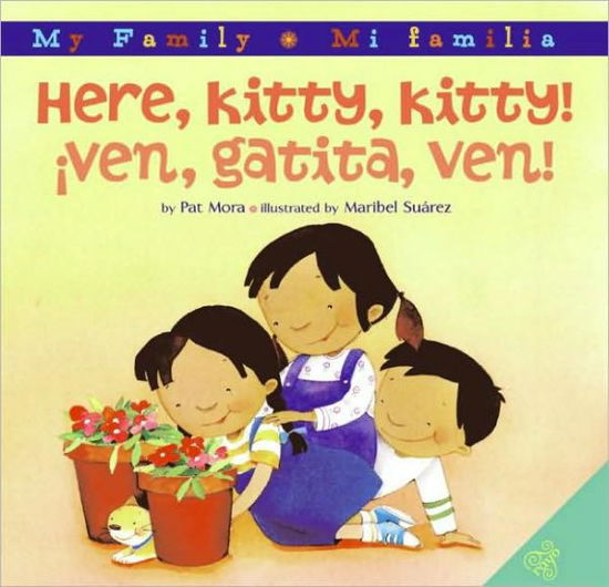 Cover for Pat Mora · Here, Kitty, Kitty! / Ven, gatita, ven!: Bilingual Spanish-English (Hardcover Book) [Bilingual edition] (2008)