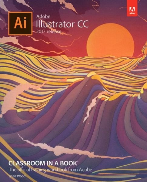 Cover for Brian Wood · Adobe Illustrator CC Classroom in a Book (2017 release) - Classroom in a Book (Paperback Book) (2016)
