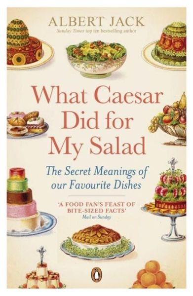Cover for Albert Jack · What Caesar Did For My Salad: The Secret Meanings of our Favourite Dishes (Paperback Book) (2012)