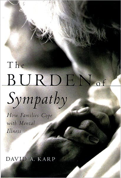 Cover for Karp, David (Professor of Sociology, Professor of Sociology, Boston College) · The Burden of Sympathy: How Families Cope With Mental Illness (Paperback Bog) [New edition] (2002)
