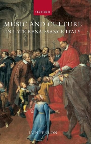 Fenlon, Iain (, Reader in Historical Musicology, University of Cambridge) · Music and Culture in Late Renaissance Italy (Inbunden Bok) (2002)