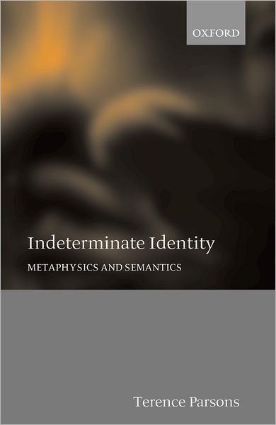 Cover for Parsons, Terence (Professor of Philosophy and Linguistics, Professor of Philosophy and Linguistics, University of California, Los Angeles) · Indeterminate Identity: Metaphysics and Semantics (Inbunden Bok) (2000)