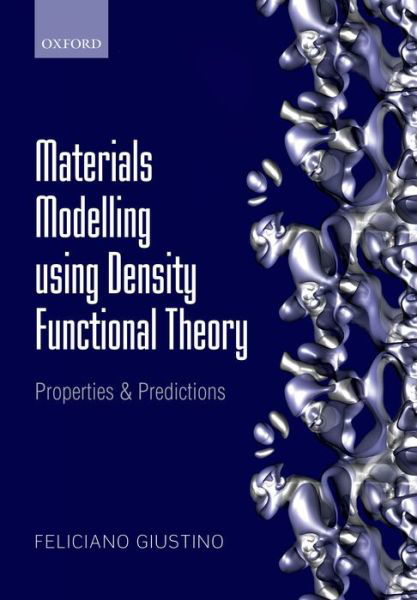 Materials Modelling using Density Functional Theory: Properties and Predictions - Giustino, Feliciano (, Associate Professor of Materials Modelling, Department of Materials, University of Oxford) - Bücher - Oxford University Press - 9780199662449 - 15. Mai 2014