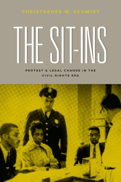 Cover for Christopher W. Schmidt · The Sit-Ins: Protest and Legal Change in the Civil Rights Era - Chicago Series in Law and Society (Taschenbuch) (2018)